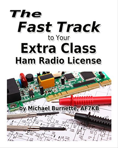 The Fast Track to Your Extra Class Ham Radio License: Covers all FCC Amateur Extra Class Exam Questions through June 30, 2020 (Fast Track Ham License Series) (Volume 3)