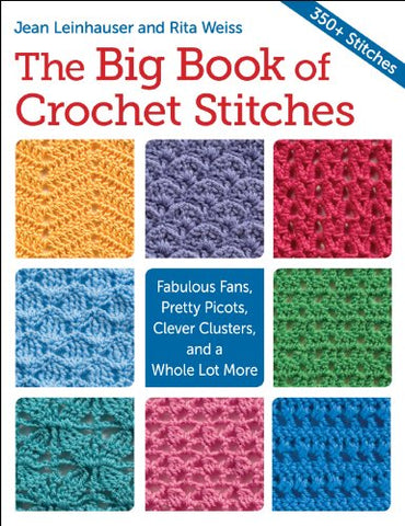 The Big Book of Crochet Stitches: Fabulous Fans, Pretty Picots, Clever Clusters and a Whole Lot More